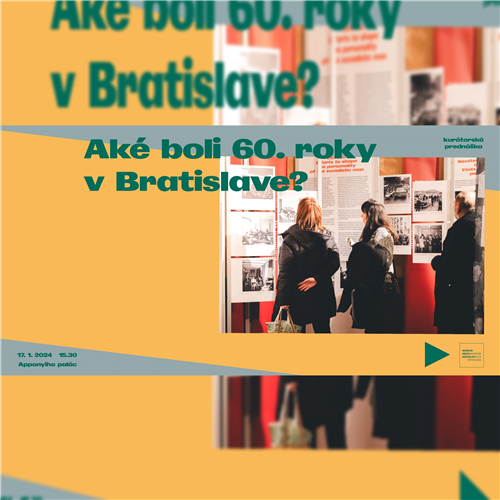 Aké boli 60. roky v Bratislave? // kurátorská prednáška