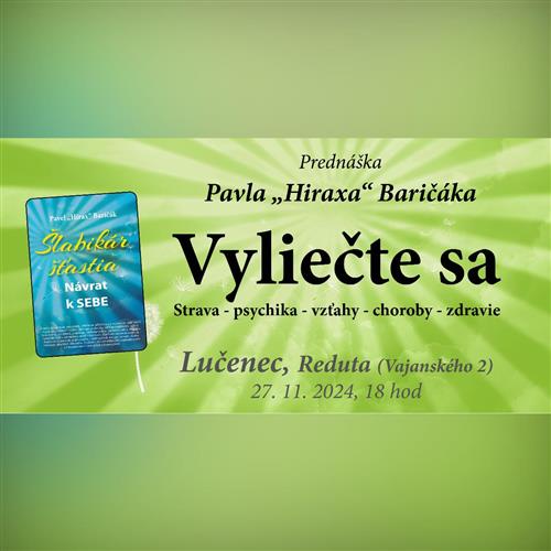 Lučenec: Vyliečte sa: Strava - psychika - vzťahy - choroby - zdravie - Prednáška Pavel "Hirax" Baričák