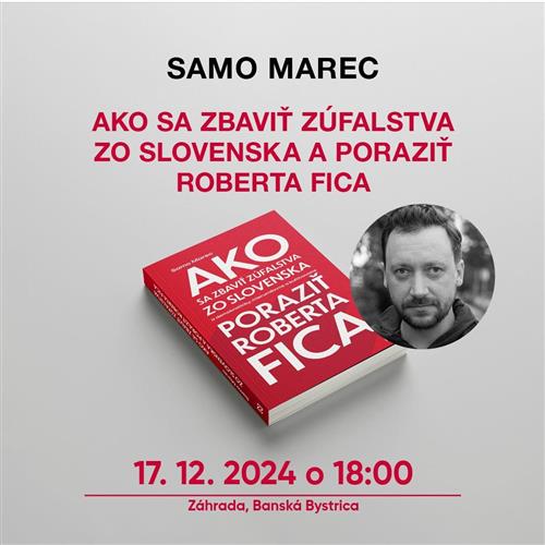 Samo Marec: Ako sa zbaviť zúfalstva zo Slovenska a poraziť Roberta Fica?