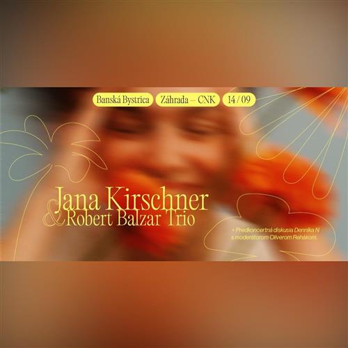 Jana Kirschner x Robert Balzar Trio + Denník N v Záhrade CNK