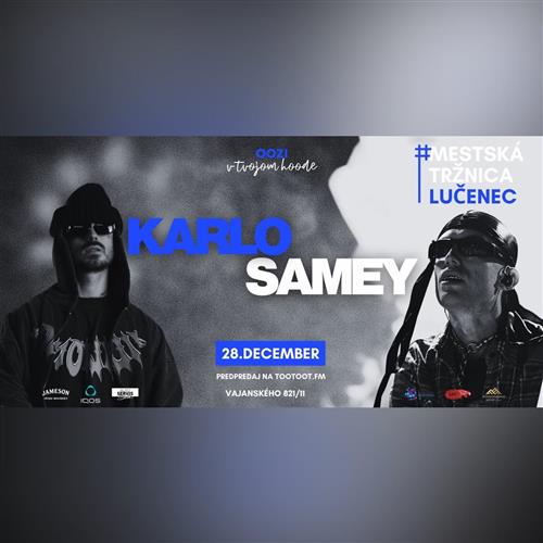 KARLO x SAMEY | Mestská tržnica Lučenec | 28. december
